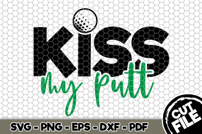 Kiss My Putt SVG Cut File 065