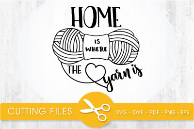 Home Is Where The Yarn Is  svg cutting file, svg, dxf, pdf, eps