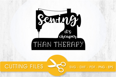 sewing its cheaper than therapy svg cutting file, svg, dxf, pdf, eps