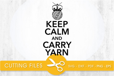keep calm and carry yarn svg cutting file, svg, dxf, pdf, eps
