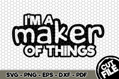 I&#039;m a Maker of Things SVG Cut File 090