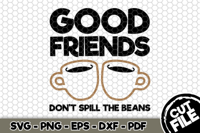 Good Friends Don&#039;t Spill The Beans SVG Cut File 091