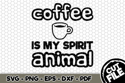 Coffee Is My Spirit Animal SVG Cut File 095