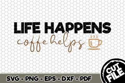 Life Happens Coffee Helps SVG Cut File 096