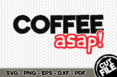 Coffee ASAP! SVG Cut File 099
