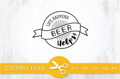 life happens beer helps svg cutting file, svg, dxf, pdf, eps
