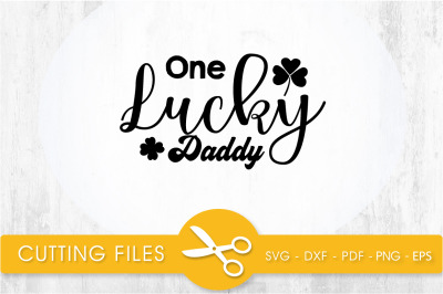 one lucky daddy  svg cutting file, svg, dxf, pdf, eps