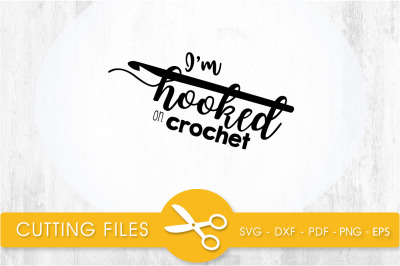 i&#039;m hooked on crochet svg cutting file, svg, dxf, pdf, eps