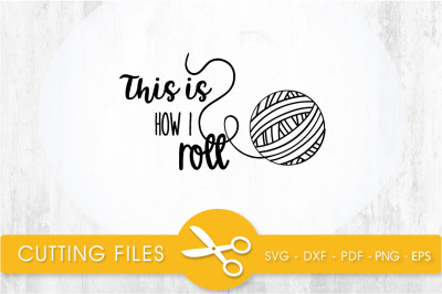 this is how i roll svg cutting file, svg, dxf, pdf, eps