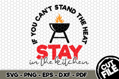If You Can&#039;t Stand The Heat Stay In The Kitchen SVG Cut File 106