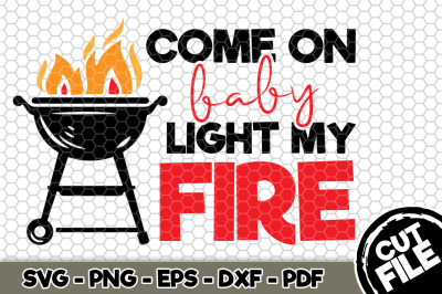 Come On Baby Light My Fire SVG Cut File 109