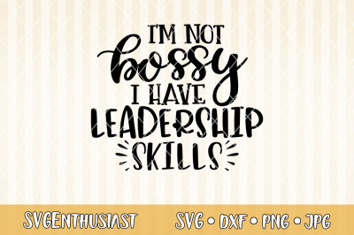 I&#039;m not bossy i have leadership skills SVG cut file