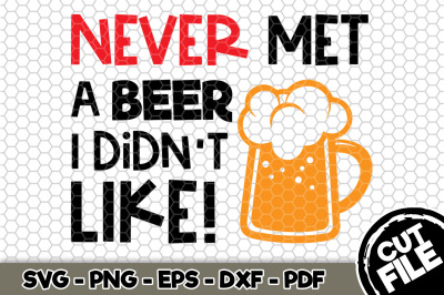 Never Met A Beer I Didn&#039;t Like SVG Cut File 118