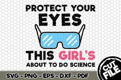 Protect Your Eyes This Girl&#039;s About To Do Science SVG Cut File n137