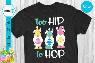 Too Hip To Hop Svg, Easter Bunny Gnome Svg