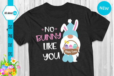 No Bunny Like You Easter Gnome Svg