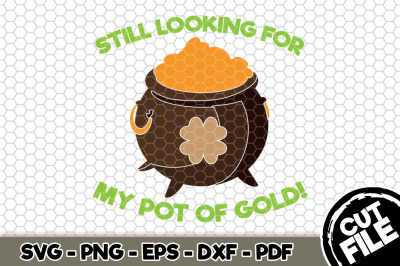 Still Looking For My Pot of Gold! SVG Cut File n174