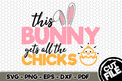 This Bunny Gets All The Chicks SVG Cut File n184