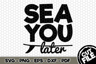 Sea You Later SVG Cut File n217