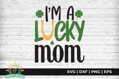 I&#039;m A Lucky Mom - St. Patrick&#039;s Day SVG Cut File.