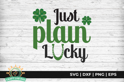 Just Plain Lucky - St. Patrick&amp;&23;039;s Day SVG Cut File.