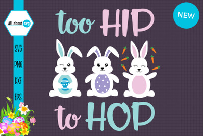 Too Hip To Hop Svg&2C; Easter Bunnies Svg