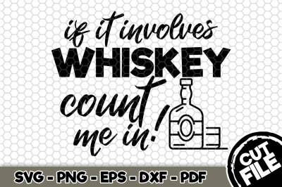 If It Involves Whiskey Count Me In! SVG Cut File n239