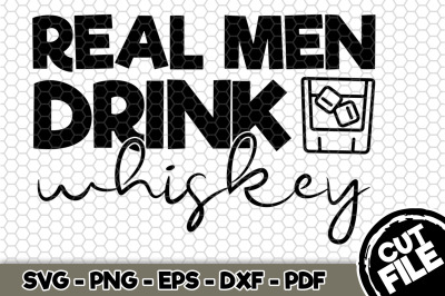 Real Men Drink Whiskey SVG Cut File n244