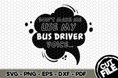 400 3701578 i6lk8e0k94x6yneit50i0xhfvmublf04s10nf2gi don 039 t make me use my bus driver voice svg cut file n252