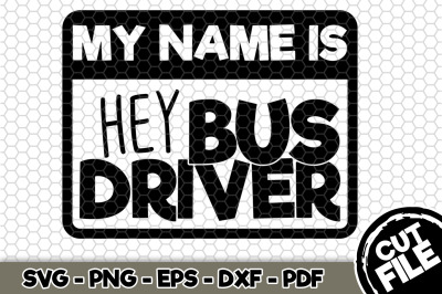 My Name Is Hey Bus Driver SVG Cut File n254