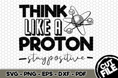 Think Like a Proton Stay Positive SVG Cut File n282