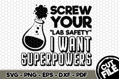 Screw Your Lab Safety I Want Superpowers SVG Cut File n284