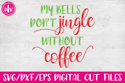 My Bells Don't Jingle Without Coffee - SVG, DXF, EPS Cut File