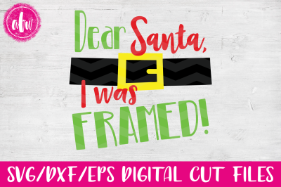 Dear Santa, I was Framed - SVG, DXF, EPS Cut File
