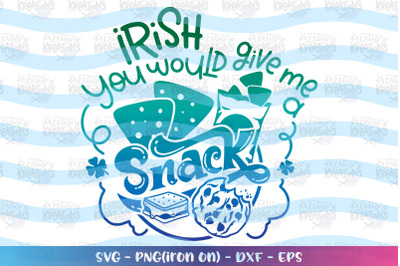 St. Patrick&#039;s Day svg Irish you would give me a Snack