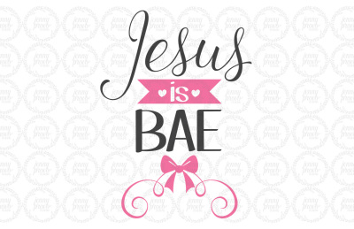 Jesus is Bae (with bow) - Cutting File in SVG, EPS, PNG and JPEG for Cricut & Silhouette