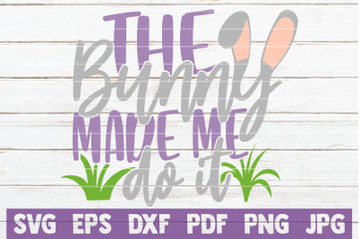 The Bunny Made Me Do It SVG Cut File