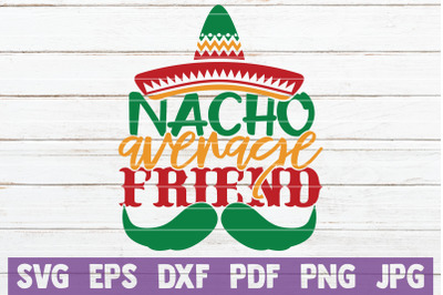 Nacho Average Friend SVG Cut File