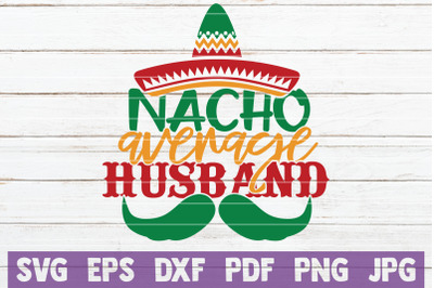 Nacho Average Husband SVG Cut File