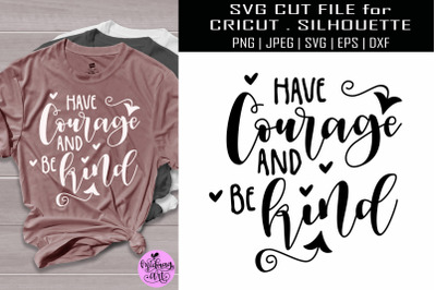 Have courage and be kind svg, motivational svg