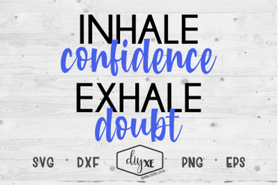 Inhale Confidence Exhale Doubt - An Inspirational SVG Cut File