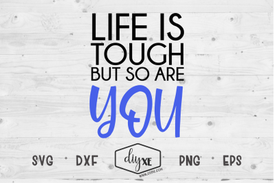 Life Is Tough But So Are You - An Inspirational SVG Cut File