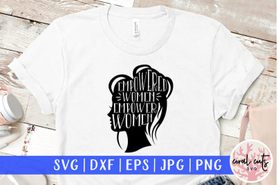 Empowered Women Empower Women - SVG EPS DXF PNG Cut File