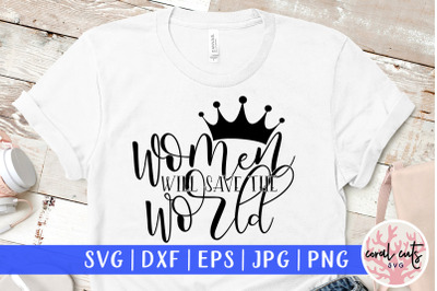 Women will save the world - SVG EPS DXF PNG Cut File