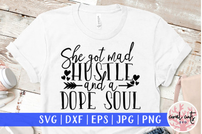 She got mad hustle and a dope soul - Women Empowerment SVG EPS DXF PNG