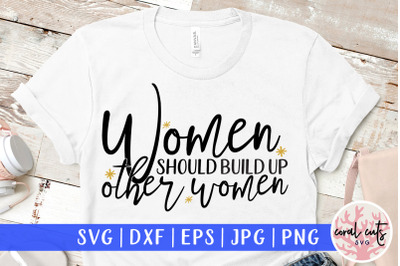 Women should build up other women - Women Empowerment SVG EPS DXF PNG