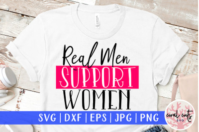 Real Men Support women - Women Empowerment SVG EPS DXF PNG Cut File