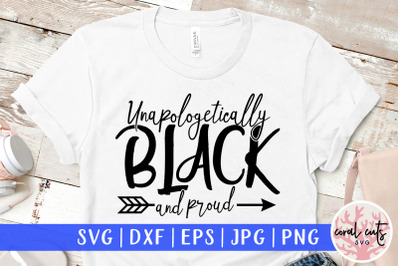 Unapologetically black and proud - Women Empowerment SVG EPS DXF PNG