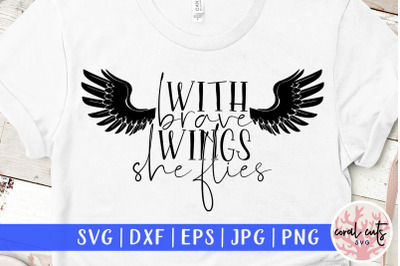 With brave wings she flies - Women Empowerment SVG EPS DXF PNG