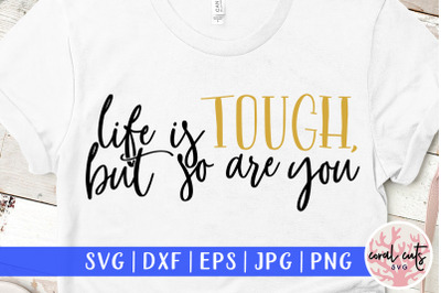 Life is tough but so are you - Women Empowerment SVG EPS DXF PNG